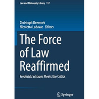 The Force of Law Reaffirmed: Frederick Schauer Meets the Critics [Paperback]