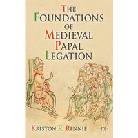 The Foundations of Medieval Papal Legation [Hardcover]