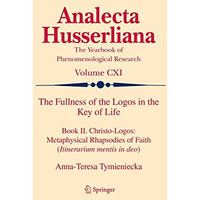 The Fullness of the Logos in the Key of Life: Book II. Christo-Logos: Metaphysic [Hardcover]