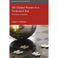 The Future of US Global Power: Delusions of Decline [Paperback]