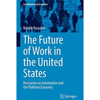 The Future of Work in the United States: Discourses on Automation and the Platfo [Hardcover]