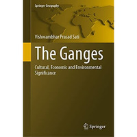 The Ganges: Cultural, Economic and Environmental Significance [Hardcover]