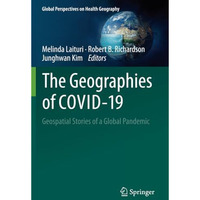 The Geographies of COVID-19: Geospatial Stories of a Global Pandemic [Paperback]