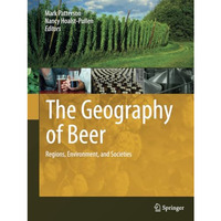 The Geography of Beer: Regions, Environment, and Societies [Paperback]