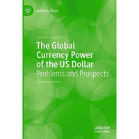 The Global Currency Power of the US Dollar: Problems and Prospects [Paperback]