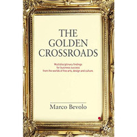 The Golden Crossroads: Multidisciplinary Findings for Business Success from the  [Hardcover]