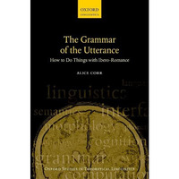 The Grammar of the Utterance: How to Do Things with Ibero-Romance [Hardcover]