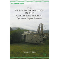 The Grenada Revolution in the Caribbean Present: Operation Urgent Memory [Hardcover]