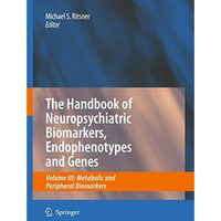 The Handbook of Neuropsychiatric Biomarkers, Endophenotypes and Genes: Volume II [Hardcover]