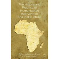 The History and Practice of Humanitarian Intervention and Aid in Africa [Hardcover]