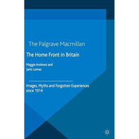 The Home Front in Britain: Images, Myths and Forgotten Experiences since 1914 [Paperback]