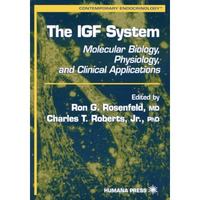 The IGF System: Molecular Biology, Physiology, and Clinical Applications [Paperback]