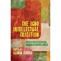 The Igbo Intellectual Tradition: Creative Conflict in African and African Diaspo [Hardcover]