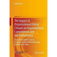 The Impact of Organizational Ethical Climate on Organizational Commitment and Jo [Hardcover]