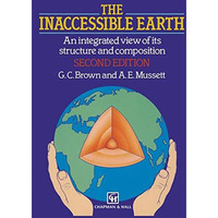 The Inaccessible Earth: An integrated view to its structure and composition [Paperback]