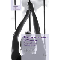 The Incarceration of Women: Punishing Bodies, Breaking Spirits [Hardcover]