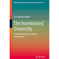 The Incentivised University: Scientific Revolutions, Policies, Consequences [Hardcover]