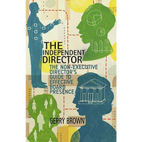 The Independent Director: The Non-Executive Directors Guide to Effective Board  [Paperback]