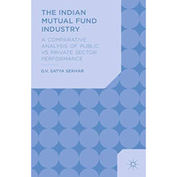 The Indian Mutual Fund Industry: A Comparative Analysis of Public vs Private Sec [Paperback]