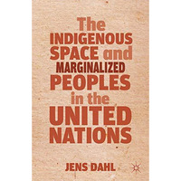 The Indigenous Space and Marginalized Peoples in the United Nations [Hardcover]