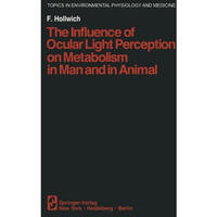 The Influence of Ocular Light Perception on Metabolism in Man and in Animal [Paperback]