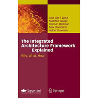 The Integrated Architecture Framework Explained: Why, What, How [Hardcover]