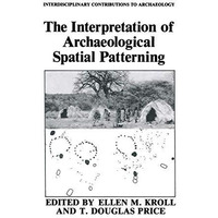 The Interpretation of Archaeological Spatial Patterning [Hardcover]