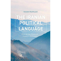 The Iranian Political Language: From the Late Nineteenth Century to the Present [Hardcover]