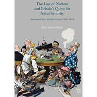 The Law of Nations and Britains Quest for Naval Security: International Law and [Hardcover]