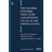 The Leading Economic Indicators and Business Cycles in the United States: 100 Ye [Paperback]