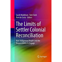 The Limits of Settler Colonial Reconciliation: Non-Indigenous People and the Res [Paperback]