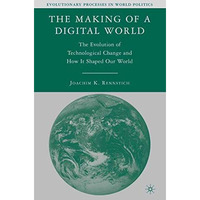 The Making of a Digital World: The Evolution of Technological Change and How It  [Paperback]