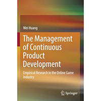 The Management of Continuous Product Development: Empirical Research in the Onli [Paperback]