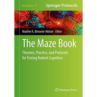 The Maze Book: Theories, Practice, and Protocols for Testing Rodent Cognition [Hardcover]