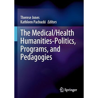 The Medical/Health Humanities-Politics, Programs, and Pedagogies [Paperback]