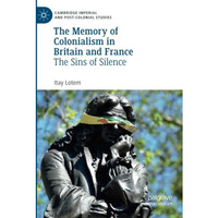 The Memory of Colonialism in Britain and France: The Sins of Silence [Paperback]