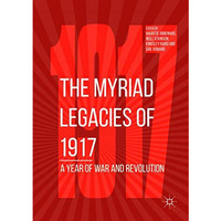 The Myriad Legacies of 1917: A Year of War and Revolution [Paperback]