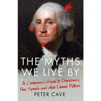 The Myths We Live By: A Contrarian's Guide to Democracy, Free Speech and Oth [Paperback]