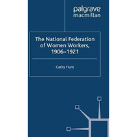 The National Federation of Women Workers, 1906-1921 [Paperback]