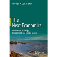 The Next Economics: Global Cases in Energy, Environment, and Climate Change [Hardcover]