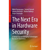 The Next Era in Hardware Security: A Perspective on Emerging Technologies for Se [Hardcover]