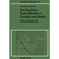 The Northern Forest Border in Canada and Alaska: Biotic Communities and Ecologic [Paperback]