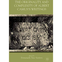 The Originality and Complexity of Albert Camuss Writings [Paperback]