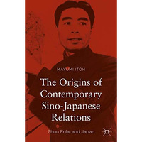 The Origins of Contemporary Sino-Japanese Relations: Zhou Enlai and Japan [Hardcover]