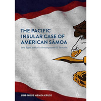 The Pacific Insular Case of American Smoa: Land Rights and Law in Unincorporate [Hardcover]