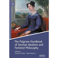 The Palgrave Handbook of German Idealism and Feminist Philosophy [Hardcover]