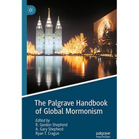 The Palgrave Handbook of Global Mormonism [Paperback]