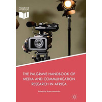 The Palgrave Handbook of Media and Communication Research in Africa [Paperback]