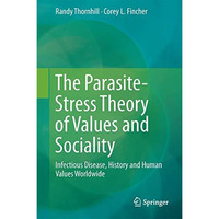 The Parasite-Stress Theory of Values and Sociality: Infectious Disease, History  [Hardcover]