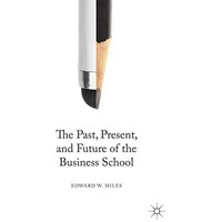 The Past, Present, and Future of the Business School [Hardcover]